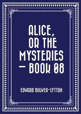 Bulwer-Lytton |  Alice, or the Mysteries - Book 08 | eBook | Sack Fachmedien