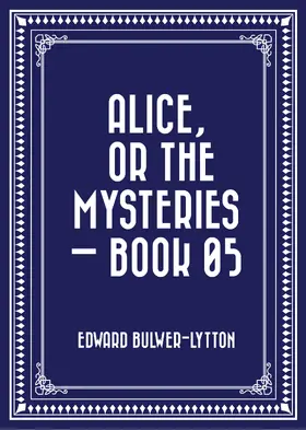 Bulwer-Lytton |  Alice, or the Mysteries - Book 05 | eBook | Sack Fachmedien