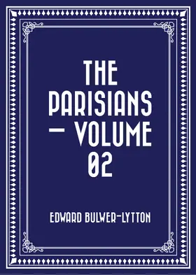 Bulwer-Lytton |  The Parisians - Volume 02 | eBook | Sack Fachmedien