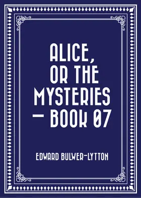 Bulwer-Lytton |  Alice, or the Mysteries - Book 07 | eBook | Sack Fachmedien