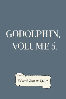 Bulwer-Lytton |  Godolphin, Volume 5. | eBook | Sack Fachmedien