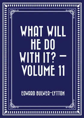 Bulwer-Lytton |  What Will He Do with It? - Volume 11 | eBook | Sack Fachmedien