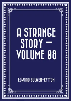 Bulwer-Lytton |  A Strange Story - Volume 08 | eBook | Sack Fachmedien