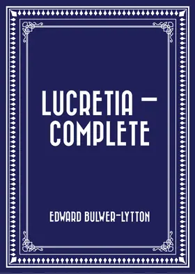 Bulwer-Lytton |  Lucretia - Complete | eBook | Sack Fachmedien