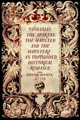 Bulwer-Lytton |  Pausanias, the Spartan; The Haunted and the Haunters : An Unfinished Historical Romance | eBook | Sack Fachmedien