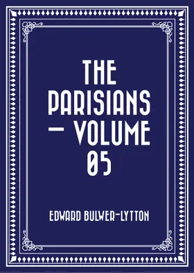 Bulwer-Lytton |  The Parisians - Volume 05 | eBook | Sack Fachmedien