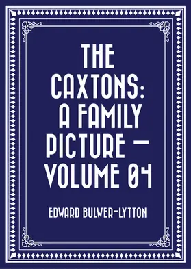 Bulwer-Lytton |  The Caxtons: A Family Picture - Volume 04 | eBook | Sack Fachmedien