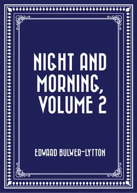 Bulwer-Lytton |  Night and Morning, Volume 2 | eBook | Sack Fachmedien