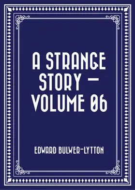 Bulwer-Lytton |  A Strange Story - Volume 06 | eBook | Sack Fachmedien