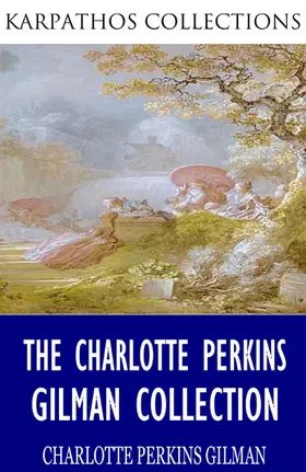 Perkins Gilman |  The Charlotte Perkins Gilman Collection | eBook | Sack Fachmedien