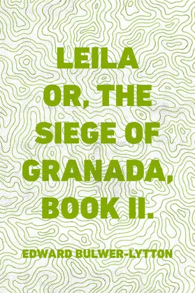 Bulwer-Lytton | Leila or, the Siege of Granada, Book II. | E-Book | sack.de