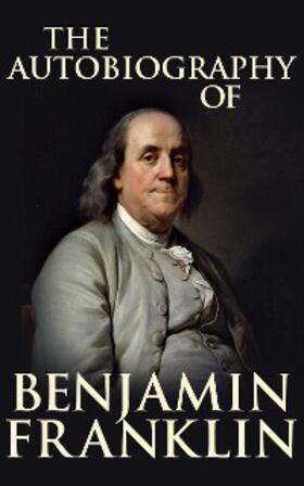Franklin |  The Autobiography of Benjamin Franklin | eBook | Sack Fachmedien