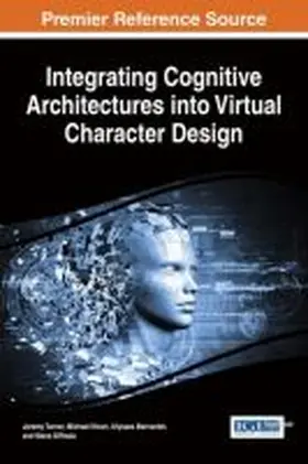 Turner / Nixon / Bernardet |  Integrating Cognitive Architectures into Virtual Character Design | Buch |  Sack Fachmedien