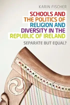 Fischer |  Schools and the politics of religion and diversity in the Republic of Ireland | eBook | Sack Fachmedien