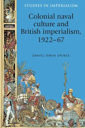 Spence |  Colonial naval culture and British imperialism, 1922–67 | eBook | Sack Fachmedien