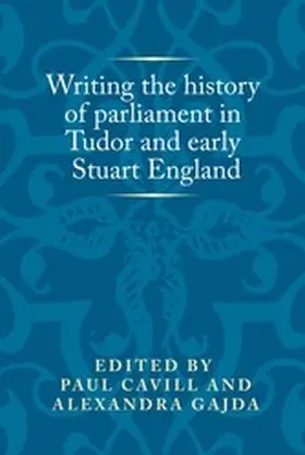 Cavill / Gajda |  Writing the history of parliament in Tudor and early Stuart England | eBook | Sack Fachmedien