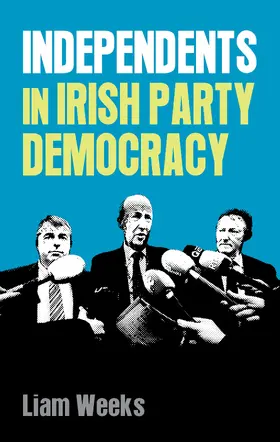 Weeks |  Independents in Irish party democracy | eBook | Sack Fachmedien
