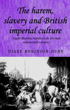 Robinson-Dunn |  The harem, slavery and British imperial culture | eBook | Sack Fachmedien