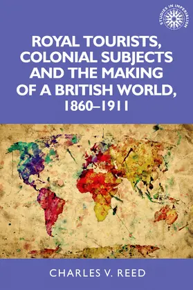 Reed |  Royal tourists, colonial subjects and the making of a British world, 1860–1911 | eBook | Sack Fachmedien