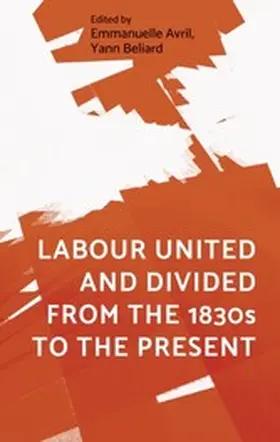 Avril / Unknown / Béliard |  Labour united and divided from the 1830s to the present | eBook | Sack Fachmedien