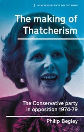 Begley |  The making of Thatcherism | eBook | Sack Fachmedien