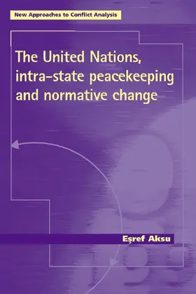 Aksu |  The United Nations, intra-state peacekeeping and normative change | eBook | Sack Fachmedien