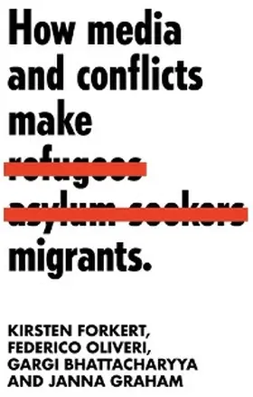 Forkert / Oliveri / Bhattacharyya |  How media and conflicts make migrants | eBook | Sack Fachmedien