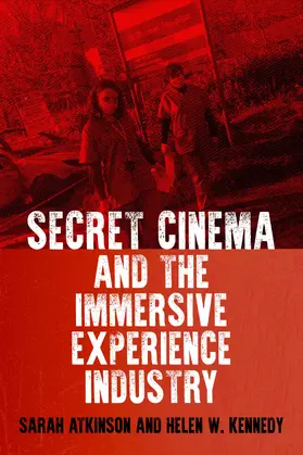 Atkinson / Kennedy |  Secret Cinema and the immersive experience industry | eBook | Sack Fachmedien