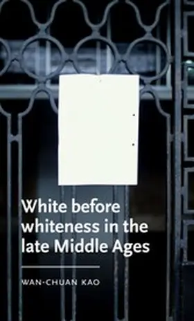 Kao |  White before whiteness in the late Middle Ages | eBook | Sack Fachmedien