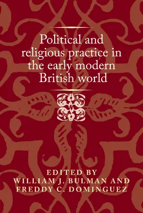 Bulman / Unknown / Domínguez |  Political and religious practice in the early modern British world | eBook | Sack Fachmedien