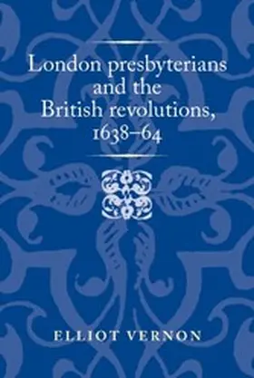 Vernon |  London presbyterians and the British revolutions, 1638-64 | eBook | Sack Fachmedien