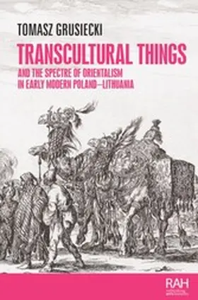Grusiecki |  Transcultural things and the spectre of Orientalism in early modern Poland-Lithuania | eBook | Sack Fachmedien