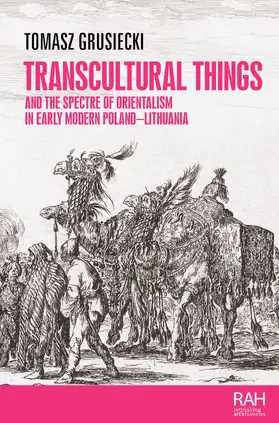 Grusiecki |  Transcultural things and the spectre of Orientalism in early modern Poland-Lithuania | eBook | Sack Fachmedien