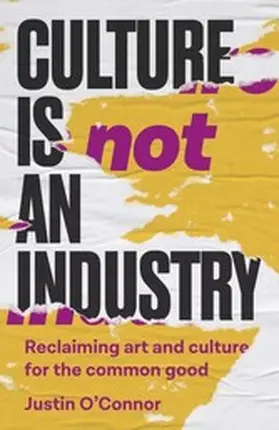 O'Connor |  Culture is not an industry | eBook | Sack Fachmedien