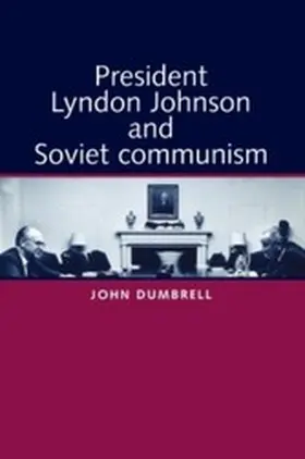 Dumbrell |  President Lyndon Johnson and Soviet Communism | eBook | Sack Fachmedien