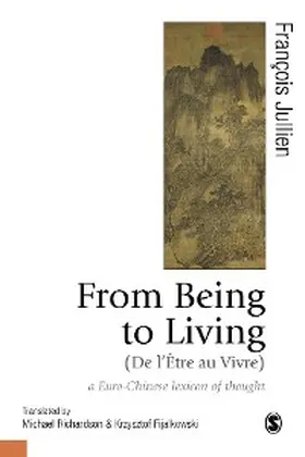 Jullien / Richardson / Fijalkowski | From Being to Living : a Euro-Chinese lexicon of thought | E-Book | sack.de