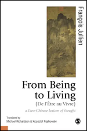 Jullien / Richardson / Fijalkowski |  From Being to Living : a Euro-Chinese lexicon of thought | eBook | Sack Fachmedien