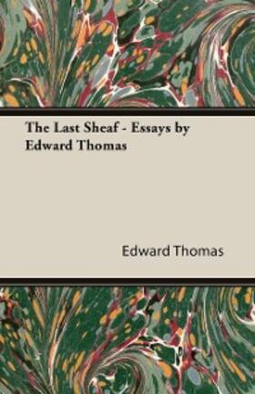 Thomas |  The Last Sheaf - Essays by Edward Thomas | eBook | Sack Fachmedien