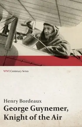 Bordeaux |  George Guynemer, Knight of the Air (WWI Centenary Series) | eBook | Sack Fachmedien