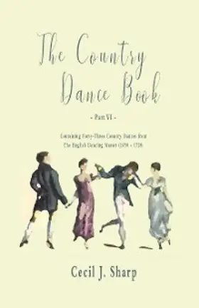 Sharp / Butterworth |  The Country Dance Book - Part VI - Containing Forty-Three Country Dances from The English Dancing Master (1650 - 1728) | eBook | Sack Fachmedien