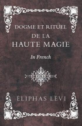 Lévi |  Dogme et Rituel - De la Haute Magie - In French | eBook | Sack Fachmedien