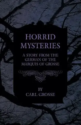 Grosse / Will |  Horrid Mysteries - A Story from the German of the Marquis of Grosse | eBook | Sack Fachmedien