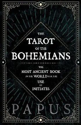 Papus |  The Tarot of the Bohemians - The Most Ancient Book in the World for the Use of Initiates | eBook | Sack Fachmedien