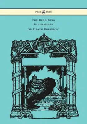Kipling |  The Dead King - Illustrated by W. Heath Robinson | eBook | Sack Fachmedien