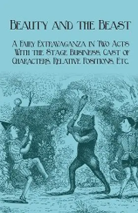 Planche |  Beauty and the Beast - A Fairy Extravaganza in Two Acts - With the Stage Business, Cast of Characters, Relative Positions, Etc. | eBook | Sack Fachmedien