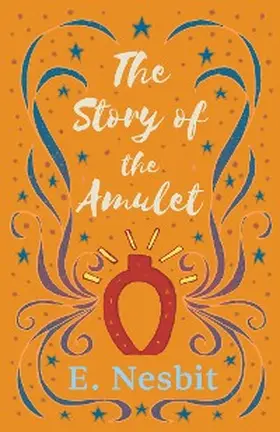 Nesbit |  The Story of the Amulet | eBook | Sack Fachmedien