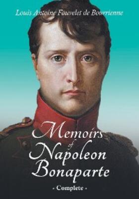 Bourrienne |  Memoirs of Napoleon Bonaparte - Complete | eBook | Sack Fachmedien