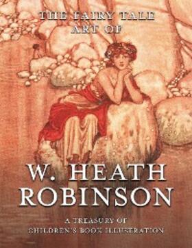  The Fairy Tale Art of W. Heath Robinson | eBook | Sack Fachmedien