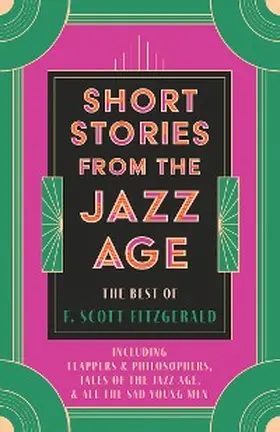 Fitzgerald |  Short Stories from the Jazz Age - The Best of F. Scott Fitzgerald | eBook | Sack Fachmedien