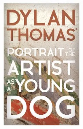 Thomas |  Dylan Thomas' Portrait of the Artist as a Young Dog | eBook | Sack Fachmedien